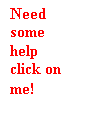 Text Box: Need some help click on me!