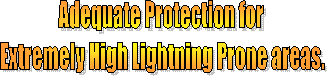 Adequate Protection for 
Extremely High Lightning Prone areas.