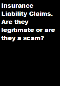 Text Box: Insurance Liability Claims. Are they legitimate or are they a scam?